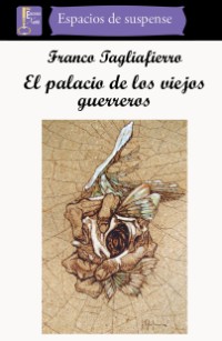 El palacio de los viejos guerreros. Franco Tagliafierro