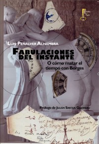 Fabulaciones del instante o cómo matar el tiempo con Borges. Luis Peñalver