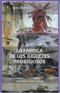 La fábrica de los juguetes prodigiosos. José María Abad