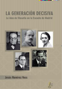 La generación decisiva. La idea de filosofía en la Escuela de Madrid. Jesús Ramírez Voss