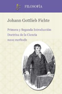 Johann Gottlieb Fichte. Primera y segunda introducción. Doctrina de la Ciencia Nova Methodo Jacinto Rivera de Rosales y Emiliano Acosta